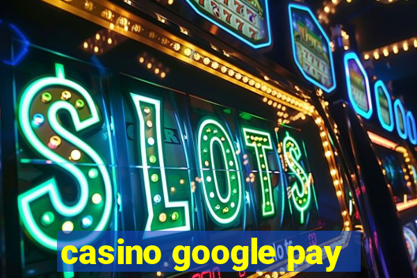 casino google pay